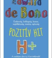 Edward de Bono: Pozitív hit - Emberség, boldogság, humor, segítőkészség, remény és egészség